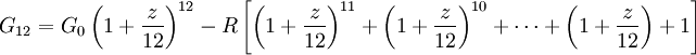 G_{12} = G_0 \left(1 + \frac{z}{12}\right)^{12} - R \left[\left(1 + \frac{z}{12}\right)^{11} + \left(1 + \frac{z}{12}\right)^{10} + \cdots + \left(1 + \frac{z}{12}\right) + 1\right]