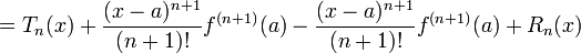 = T_n(x) + \frac{(x-a)^{n+1}}{(n+1)!}f^{(n+1)}(a)-\frac{(x-a)^{n+1}}{(n+1)!}f^{(n+1)}(a) + R_n(x)