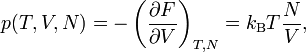 p(T,V,N)=-\left(\frac{\partial F}{\partial V}\right)_{T,N}=k_{\mathrm{B}}T\frac{N}{V},