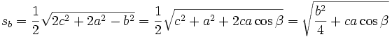 s_{b}=\frac{1}{2}\sqrt{2c^{2}+2a^{2}-b^{2}}=\frac{1}{2}\sqrt{c^{2}+a^{2}+2ca\cos \beta }=\sqrt{\frac{b^{2}}{4}+ca\cos \beta }
