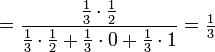 = \frac{\frac{1}{3} \cdot \frac{1}{2}}{\frac{1}{3} \cdot \frac{1}{2} + \frac{1}{3} \cdot 0 + \frac{1}{3} \cdot 1} = \tfrac{1}{3}