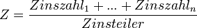 Z = \frac{Zinszahl_1 + ... + Zinszahl_n}{Zinsteiler}