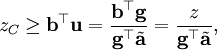 z_C\ge{\mathbf b}^\top{\mathbf u}=\frac{{\mathbf b}^\top\mathbf g}{{\mathbf g}^\top\tilde{\mathbf a}}=\frac{z}{{\mathbf g}^\top\tilde{\mathbf a}},