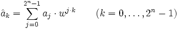 \hat a_k = \sum_{j=0}^{2^n-1} a_j\cdot w^{j\cdot k}\qquad (k=0,\ldots, 2^n-1)