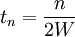 t_n = \frac{n}{2W}