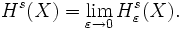 H^s(X)=\lim_{\varepsilon\to0}H^s_\varepsilon(X).