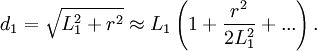 d_1=\sqrt{L_1^2+r^2}\approx L_1\left( 1+{r^2\over 2 L_1^2}+... \right).
