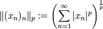 \|(x_n)_n\|_p := \left( \sum_{n=1}^\infty |x_n|^p \right)^{\frac{1}{p}}