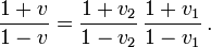 
\frac{1+v}{1-v}=\frac{1+v_2}{1-v_2}\,\frac{1+v_1}{1-v_1}\,.
