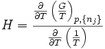 
H = \frac{\frac{\partial}{\partial T}\left(\frac{G}{T}\right)_{p,\{n_j\}}}{\frac{\partial}{\partial T}\left(\frac{1}{T}\right)}
