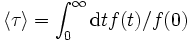 \langle\tau\rangle = \int_0^\infty {\rm d}t f(t)/f(0)
