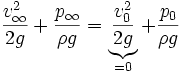 \frac{v_ \infty ^2}{2g}+ \frac{p_ \infty}{\rho g} = \underbrace {\frac{v_0^2}{2 g}}_{=0}+ \frac{p_0}{\rho g}

