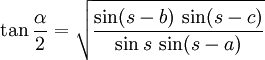 \tan{\frac{\alpha}{2}} = \sqrt{\frac{\sin(s-b) \, \sin(s-c)}{\sin s \, \sin (s-a)}}