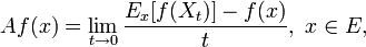 A f(x)=\lim_{t\to0}\frac{E_x[f(X_t)]-f(x)}{t},\ x\in E,