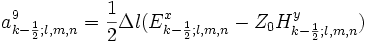 a_{k-\frac{1}{2};l,m,n}^9=\frac{1}{2}\Delta l
(E_{k-\frac{1}{2};l,m,n}^x-Z_0H_{k-\frac{1}{2};l,m,n}^y)