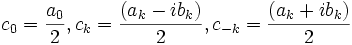 c_0=\frac{a_0}{2}, c_k=\frac{(a_k-ib_k)}{2}, c_{-k}=\frac{(a_k+ib_k)}{2}