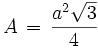  A \, = \, \frac{a^2\sqrt{3}}{4} 
