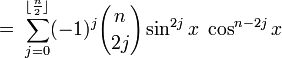  = \; \sum_{j=0}^{\lfloor\frac{n}{2}\rfloor} (-1)^{j} {n \choose 2j} \sin^{2j} x \; \cos^{n - 2j} x 