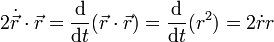 
2\dot{\vec r }\cdot{\vec r}=\frac{\mathrm{d}}{\mathrm{d} t}({\vec r }\cdot{\vec r})=\frac{\mathrm{d}}{\mathrm{d} t}(r^2)=2\dot r r