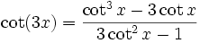  \cot (3x) = \frac{ \cot^3 x - 3 \cot x }{ 3 \cot^2 x - 1 }