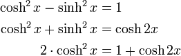 
\begin{align}
\cosh^2 x - \sinh^2 x &amp;amp;amp;= 1\\
\cosh^2 x + \sinh^2 x &amp;amp;amp;= \cosh 2x\\
2\cdot \cosh^2 x &amp;amp;amp;= 1 + \cosh 2x\\
\end{align}  
