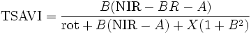 
 \mathrm{TSAVI} = \frac{B (\mathrm{NIR}-BR - A)}{\mathrm{rot}+B (\mathrm{NIR} - A) + X (1+ B ^2)}
