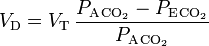  V_\mathrm{D} = V_\mathrm{T} \,\frac{P_\mathrm{A\,CO_2}-P_\mathrm{E\,CO_2}}{P_\mathrm{A\,CO_2}} 