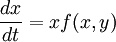  \frac{dx} {dt} = xf(x,y) 