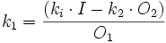  k_1  =  \frac {(k_i \cdot I - k_2 \cdot O_2)} {O_1} 