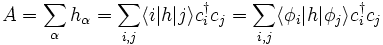 A = \sum_\alpha h_\alpha = \sum_{i,j} \langle i|h|j\rangle c_i^\dagger c_j = \sum_{i,j} \langle \phi_i|h|\phi_j\rangle c_i^\dagger c_j 