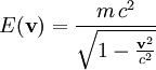 \ E(\mathbf{v})= \frac{m\,c^2}{\sqrt{1-\frac{\mathbf{v}^2}{c^2}}}\ 