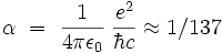\alpha\ =\ \frac{1}{4 \pi \epsilon_0}\;\frac{e^2}{\hbar c} \approx 1/137