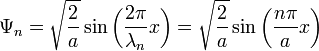 \Psi_n=\sqrt{\frac{2}{a}} \sin\left({2\pi \over \lambda_n}x\right)=\sqrt{\frac{2}{a}} \sin\left({n\pi \over a}x\right)