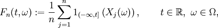 
F_n(t,\omega) := \frac{1}{n} \sum_{j=1}^n 1_{(-\infty, t ]} \left( X_j(\omega) \right), \qquad t \in \mathbb{R}, ~ \omega \in \Omega,
