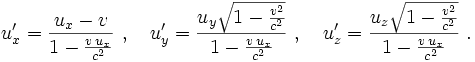 u_x'= \frac{u_x - v}{1 - \frac{v\, u_x}{c^{2}}}\ , \quad 
u_y'= \frac{u_y\sqrt{1 - \frac{v^2}{c^2}}}{1 - \frac{v\, u_x}{c^{2}}}\ , \quad
u_z'= \frac{u_z\sqrt{1 - \frac{v^2}{c^2}}}{1 - \frac{v\, u_x}{c^{2}}}\ . 