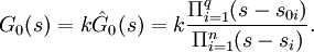 G_0(s) = k \hat{G}_0(s) = k \frac{\Pi_{i=1}^{q}(s-s_{0i})}{\Pi_{i=1}^{n}(s-s_i)}.