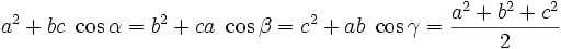 a^{2}+bc\ \cos \alpha =b^{2}+ca\ \cos \beta =c^{2}+ab\ \cos \gamma =\frac{a^{2}+b^{2}+c^{2}}{2}