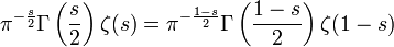 \pi^{-\frac{s}{2}}\Gamma\left(\frac{s}{2}\right) \zeta(s) = \pi^{-\frac{1-s}{2} } \Gamma\left(\frac{1-s}{2}\right) \zeta(1-s)
