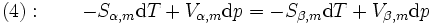 (4):  \qquad -S_{\alpha,m} \mathrm {d}T + V_{\alpha,m} \mathrm {d}p = -S_{\beta,m} \mathrm {d}T + V_{\beta,m} \mathrm {d}p 