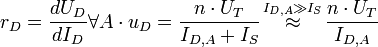 r_D = \frac{d U_D}{d I_D} \forall A \cdot u_D = \frac{n \cdot U_T}{I_{D, A} + I_S} \stackrel{\, I_{D,A} \gg I_S \,}{\approx} \frac{n \cdot U_T}{I_{D, A}}