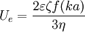  U_e=\frac{2 \varepsilon \zeta f(ka)}{3 \eta }