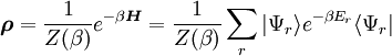 \boldsymbol{\rho}=\frac{1}{Z(\beta)}e^{-\beta\boldsymbol{H}}=\frac{1}{Z(\beta)}\sum_{r}|\Psi_{r}\rangle e^{-\beta E_{r}}\langle\Psi_{r}|