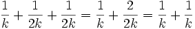 \frac{1}{k} + \frac{1}{2k} + \frac{1}{2k} = \frac{1}{k} + \frac{2}{2k} = \frac{1}{k} + \frac{1}{k}