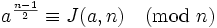 a^{\frac{n-1}{2}} \equiv J(a,n) \pmod{n}