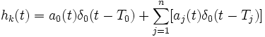 h_k (t)=a_0(t)\delta_0 (t-T_0) + \sum_{j=1}^n [a_j(t) \delta_0 (t-T_j)]