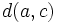 \mathsf{} d(a,c) 