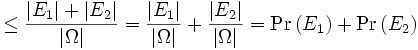 
\leq \frac{|E_1| + |E_2|}{|\Omega|}
= \frac{|E_1|}{|\Omega|} + \frac{|E_2|}{|\Omega|}
= \Pr \left( E_1 \right) + \Pr \left( E_2 \right) 
