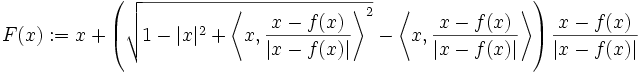 F(x):=x + \left( \sqrt{1-|x|^2 + \left\langle x,\frac{x-f(x)}{|x-f(x)|} \right\rangle^2 } - \left\langle x, \frac{x-f(x)}{|x-f(x)|} \right\rangle \right) \frac{x-f(x)}{|x-f(x)|} 