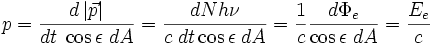 p=\frac{d\left|\vec p\right|}{dt\;\cos\epsilon\;dA}=\frac{dNh\nu}{c\;dt\cos\epsilon\;dA}
=\frac{1}{c}\frac{d\Phi_e}{\cos\epsilon\;dA}=\frac{E_e}{c}