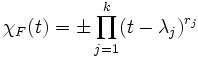 \chi_F(t) = \pm \prod_{j=1}^k(t-\lambda_j)^{r_j}